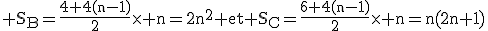\tex S_B=\frac{4+4(n-1)}{2}\time n=2n^2 et S_C=\frac{6+4(n-1)}{2}\time n=n(2n+1)