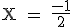 \tex X = \frac{-1}{2}