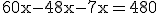 \text{60x-48x-7x=480}