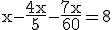 \text{x-\frac{3$4x}{3$5}-\frac{3$7x}{3$60}=8}