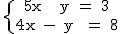 \textrm\{{5x + y = 3\atop 4x - 2y = 8