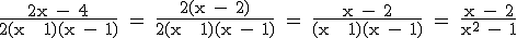 \textrm \frac{2x - 4}{2(x + 1)(x - 1)} = \frac{2(x - 2)}{2(x + 1)(x - 1)} = \frac{x - 2}{(x + 1)(x - 1)} = \frac{x - 2}{x^2 - 1}