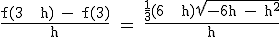 \textrm \frac{f(3 + h) - f(3)}{h} = \frac{\frac{1}{3}(6 + h)\sqrt{-6h - h^2}}{h}