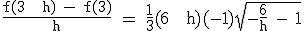 \textrm \frac{f(3 + h) - f(3)}{h} = \frac{1}{3}(6 + h)(-1)\sqrt{-\frac{6}{h} - 1}