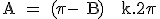\textrm A = (\pi - B) + k.2\pi
