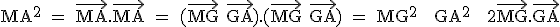 \textrm MA^2 = \vec{MA}.\vec{MA} = (\vec{MG}+\vec{GA}).(\vec{MG}+\vec{GA}) = MG^2 + GA^2 + 2\vec{MG}.\vec{GA}