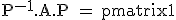 \textrm P^{-1}.A.P = \begin{pmatrix}1&0&0\\0&2&0\\0&0&2\end{pmatrix}