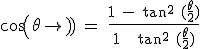 \textrm cos(\theta) = \frac{1 - tan^2 (\frac{\theta}{2})}{1 + tan^2 (\frac{\theta}{2})}