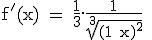 \textrm f'(x) = \frac{1}{3}.\frac{1}{\sqrt[3]{(1+x)^2}} 