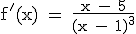 \textrm f'(x) = \frac{x - 5}{(x - 1)^3}
