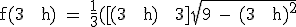 \textrm f(3 + h) = \frac{1}{3}([(3 + h) + 3]\sqrt{9 - (3 + h)^2}