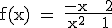 \textrm f(x) = \frac{-x + 2}{x^2 + 1}