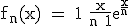 \textrm f_n(x) = 1+\fra{x}{n+1}e^{\fra{x}{n}} 