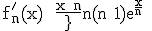 \textrm f_n^'(x) = \fra{x+n}{n(n+1)}e^{\fra{x}{n}} 