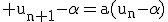 \textrm u_{n+1}-\alpha=a(u_n-\alpha)