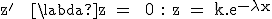 \textrm z^' + \lambda z = 0 : z = k.e^{-\lambda x}