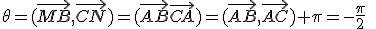 \theta=(\vec{MB},\vec{CN})=(\vec{AB}\vec{CA})=(\vec{AB},\vec{AC})+\pi=-\frac{\pi}{2}\;\;[2\pi]