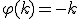 \varphi(k)=-k
