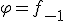 \varphi=f_{-1}