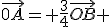 \vec{0A}= \frac{3}{4}\vec{OB} 