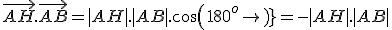 \vec{AH}.\vec{AB} = |AH|.|AB|.cos(180^o) = -|AH|.|AB|