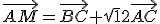 \vec{AM}=\vec{BC}+\sqrt{1}{2}\vec{AC}