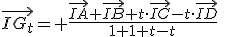 \vec{IG_t}=\displaystyle \frac{\vec{IA}+\vec{IB}+t\cdot\vec{IC}-t\cdot\vec{ID}}{1+1+t-t}\qquad