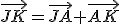 \vec{JK}=\vec{JA}+\vec{AK}