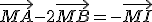\vec{MA}-2\vec{MB}=-\vec{MI}
