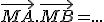 \vec{MA}.\vec{MB}=...