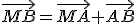 \vec{MB}=\vec{MA}+\vec{AB}