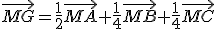 \vec{MG}=\frac1{2}\vec{MA}+\frac1{4}\vec{MB}+\frac1{4}\vec{MC}