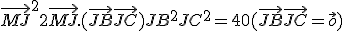 \vec{MJ}^2+2\vec{MJ}.(\vec{JB}+\vec{JC})+ {JB}^2+{JC}^2=40(\vec{JB}+\vec{JC}=\vec{o})