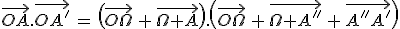 \vec{OA}.\vec{OA'}\,=\,\(\vec{O\Omega}\,+\,\vec{\Omega A}\).\(\vec{O\Omega}\,+\,\vec{\Omega A''}\,+\,\vec{A''A'}\)