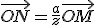 \vec{ON}=\frac{a}{z}\vec{OM}