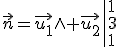 \vec{n}=\vec{u_1}\wedge \vec{u_2}\|1\\3\\1