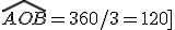 \widehat{AOB}=360/3=120]