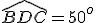 \widehat{BDC}=50^o