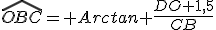 \widehat{OBC}= Arctan \frac{DO+1,5}{CB}