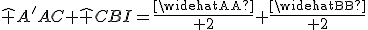 \widehat {A'AC}+\widehat {CBI}={\widehat A\over 2}+{\widehat B\over 2}