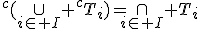 ^c(\cup_{i\in I} \,^cT_i)=\cap_{i\in I} T_i