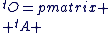 ^tO=\begin{pmatrix}%20\\%20^tA%20&%20^tC%20\\%20^tB%20&%20^tD\end{pmatrix}