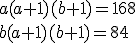 {a(a+1)(b+1)=168\\b(a+1)(b+1)=84