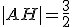|AH| = \frac{3}{2}