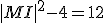 |MI|^2 - 4 = 12