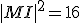 |MI|^2 = 16