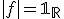 |f|=\mathbb{1}_{\mathbb{R}}