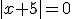 |x+5|=0