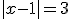 |x-1|=3
