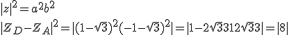 |z|^2=a^2+b^2 \\  |Z_D-Z_A|^2=|(1-\sqrt{3})^2+(-1-\sqrt{3})^2|=|1-2\sqrt{3}+3+1+2\sqrt{3}+3|=|8|